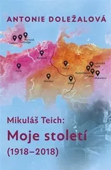 Osobnosti Mikuláš Teich: Moje století (1918-2018) - Antonie Doležalová