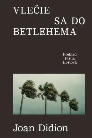 Svetová beletria Vlečie sa do Betlehema - Joan Didionová,Ivana Hostová