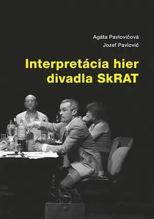 Pre vysoké školy Interpretácia hier divadla SkRAT - Agáta Pavlovičová,Jozef Pavlovič