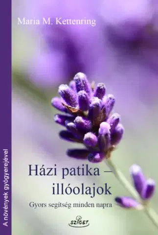 Prírodná lekáreň, bylinky Házi patika-illóolajok - Hausapotheke Atherische Öle - Maria M. Kettenring