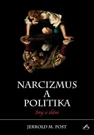 Psychológia, etika Narcizmus a politika - Jerrold M. Post