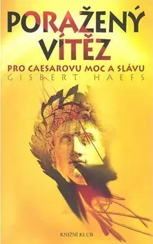 Historické romány Poražený vítěz - Pro Caesarovu moc a slávu - Gisbert Haefs