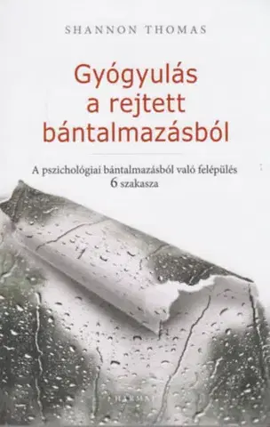 Psychológia, etika Gyógyulás a rejtett bántalmazásból - A pszichológiai bántalmazásból való felépülés 6 szakasza - Shannon Thomas