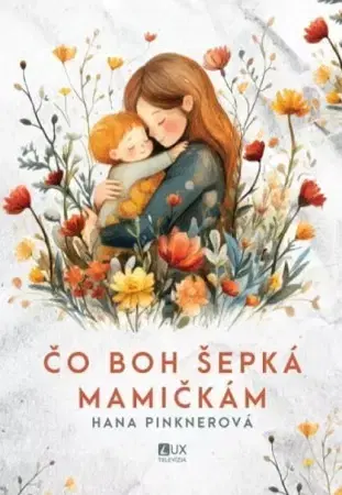 Kresťanstvo Čo Boh šepká mamičkám - Hana Pinknerová