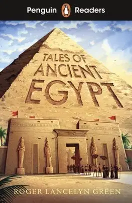 Zjednodušené čítanie Penguin Readers Level 3: Tales of Ancient Egypt (ELT Graded Reader) - Green Roger Lancelyn