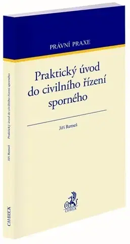 Právo ČR Praktický úvod do civilního řízení sporného - Jiří Remeš