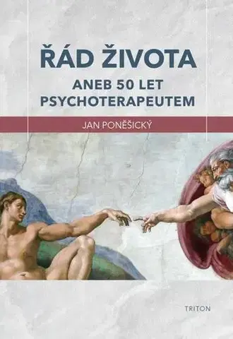 Psychológia, etika Řád života aneb 50 let psychoterapeutem - Jan Poněšický