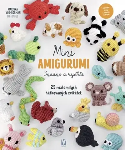 Pletenie, hačkovanie, vyšívanie, paličkovanie Mini amigurumi – Snadno a rychle: 25 roztomilých háčkovaných zvířátek - Mariska Vos-Bolman