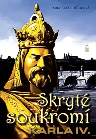 Biografie - ostatné Skryté soukromí Karla IV. - Michaela Kosťálová