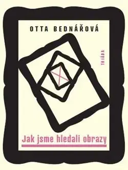 Česká beletria Jak jsme hledali obrazy - Otta Bednářová