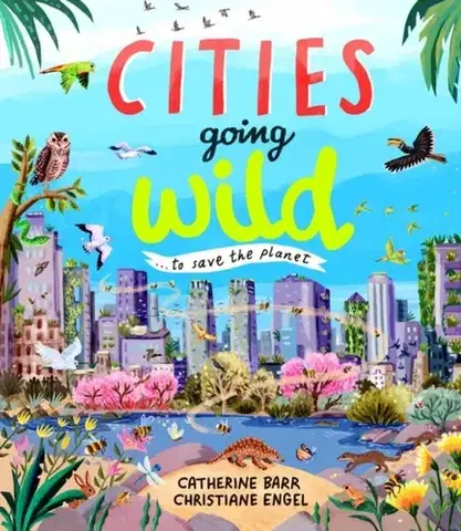 Encyklopédie pre deti a mládež - ostatné Cities Going Wild - Catherine Barr