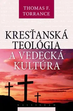 Filozofia Kresťanská teológia a vedecká kultúra - Thomas Torrance