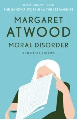 Cudzojazyčná literatúra Moral Disorder And Other Stories - Margaret Atwoodová