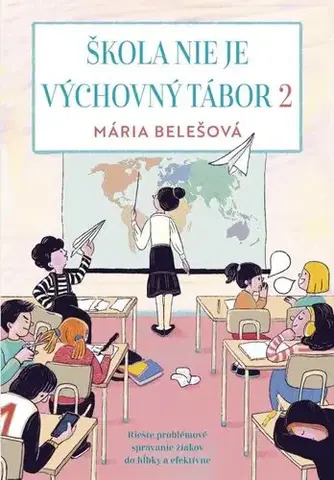 Pedagogika, vzdelávanie, vyučovanie Škola nie je výchovný tábor 2 - Mária Belešová