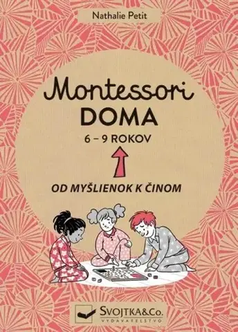 Výchova, cvičenie a hry s deťmi Montessori doma 6 - 9 rokov - Nathalie Petit