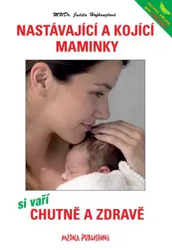Medicína - ostatné Nastávající a kojící maminky si vaří chutně a zdravě - Judita Hofhanzlová