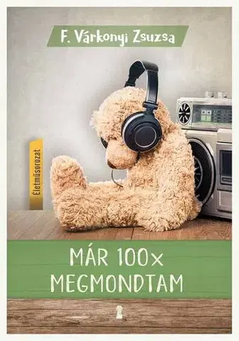 Psychológia, etika Már 100x megmondtam - Zsuzsa F. Várkonyi