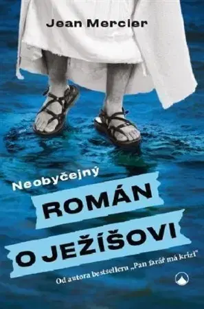 Svetová beletria Neobyčejný román o Ježíšovi - Jean Mercier