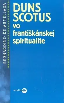Náboženstvo - ostatné Duns Scotus vo františkánskej spiritualite - Bernardino de Armellada