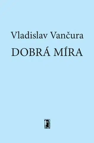 Novely, poviedky, antológie Dobrá míra - Vladislav Vančura