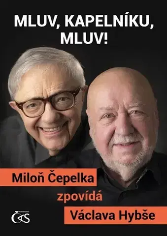 Fejtóny, rozhovory, reportáže Mluv, kapelníku, mluv! - Václav Hybš,Miloň Čepelka