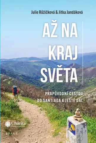 Geografia - ostatné Až na kraj světa – Prapůvodní cestou do Santiaga a ještě dál - Julie Růžičková,Jitka Jandáková