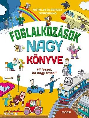 Encyklopédie pre deti a mládež - ostatné Foglalkozások nagy könyve - Natalia Gordienko,Sergey Gordienko