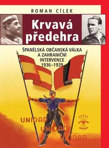 Vojnová literatúra - ostané Krvavá předehra - Španělská občanská válka a zahraniční intervence 1936–1939 - Roman Cílek