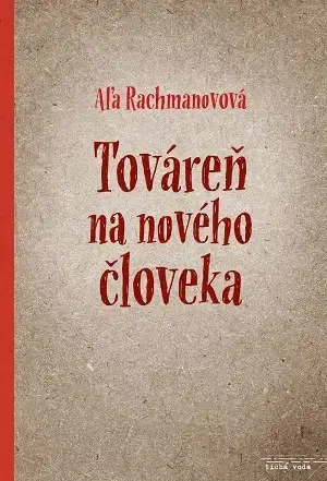 Svetová beletria Továreň na nového človeka - Aľa Rachmanovová,Zuzana Demjánová