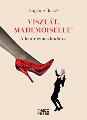 Sociológia, etnológia Viszlát, mademoiselle! - A feminizmus kudarca - Eugénie Bastié
