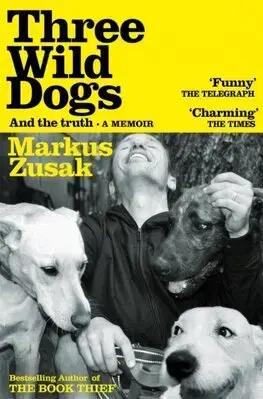 Literatúra Three Wild Dogs (and the truth) - Markus Zusak