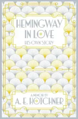 Literatúra Hemingway in Love: His Own Story - A. E. Hotchner