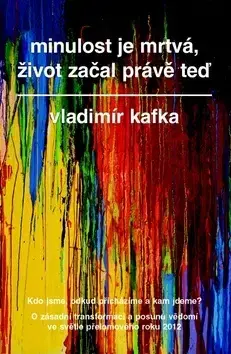 Ezoterika - ostatné Minulost je mrtvá, život začal právě teď - Vladimír Kafka