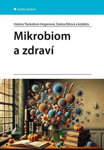 Medicína - ostatné Mikrobiom a zdraví - Helena Tlaskalová-Hogenová,Danka Eklová,Kolektív autorov