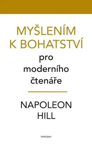 Rozvoj osobnosti Myšlením k bohatství pro moderního čtenáře - Napoleon Hill