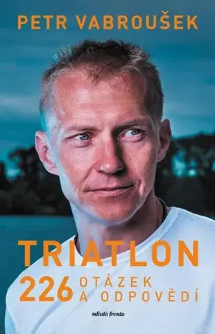 Beh, bicyklovanie, plávanie Triatlon: 226 otázek a odpovědí - Petr Vabroušek