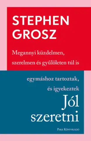Psychológia, etika Jól szeretni - Hogyan építjük, romboljuk kapcsolatainkat - Stephen Grosz