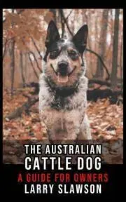 Zvieratá, chovateľstvo - ostatné The Australian Cattle Dog - Slawson Larry