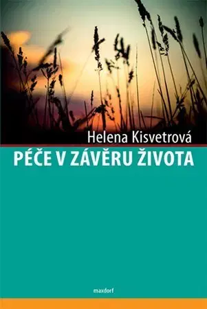 Medicína - ostatné Péče v závěru života - Helena Kisvetrová