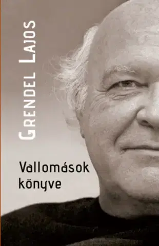 Fejtóny, rozhovory, reportáže Vallomások könyve - Lajos Grendel