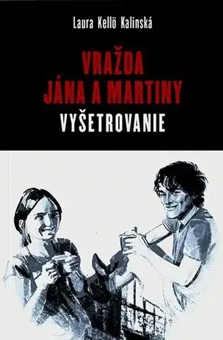 Fejtóny, rozhovory, reportáže Vražda Jána a Martiny: Vyšetrovanie - Laura Kellő Kalinská
