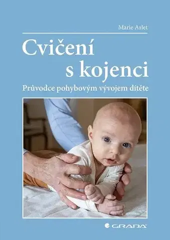 Výchova, cvičenie a hry s deťmi Cvičení s kojenci - Marie Arlet