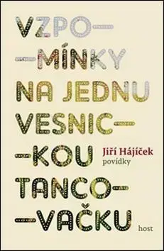 Novely, poviedky, antológie Vzpomínky na jednu vesnickou tancovačku - Jiří Hájíček