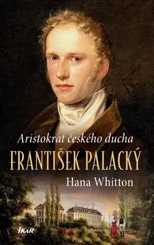 História - ostatné František Palacký – Aristokrat českého ducha - Hana Whitton