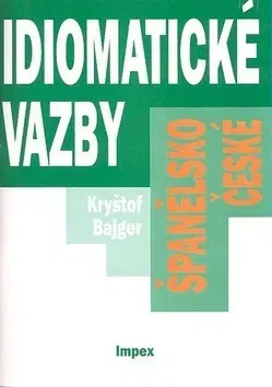 Učebnice a príručky Španělsko-české idiomatické vazby - Kryštof Bajger