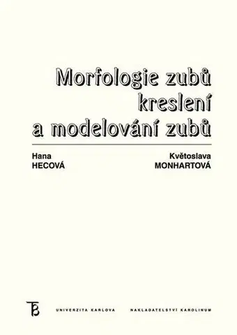 Pre vysoké školy Morfologie zubů. Kreslení a modelování zubů - Květoslava Monhartová,Hana Hecová