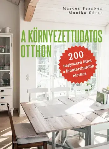Ekológia, meteorológia, klimatológia A környezettudatos otthon - Marcus Franken,Monika Götze