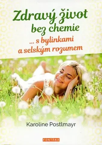 Prírodná lekáreň, bylinky Zdravý život bez chemie - Karoline Postlmayr