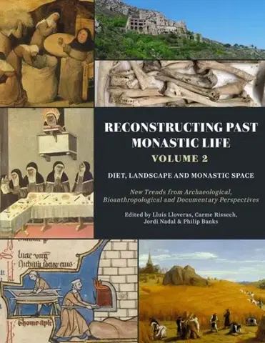 História Reconstructing Past Monastic Life: Volume 2: Diet, Landscape and Monastic Space - Carme Rissech,Philip Banks,Lluis Lloveras,Jordi Nadal