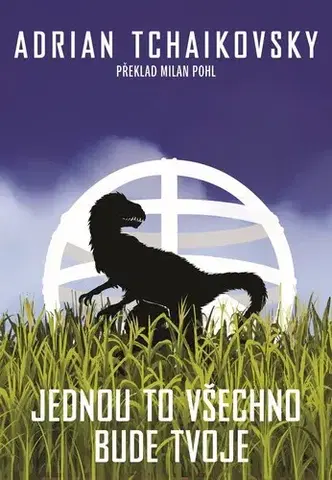 Sci-fi a fantasy Jednou to všechno bude tvoje - Adrian Tchaikovsky,Milan Pohl